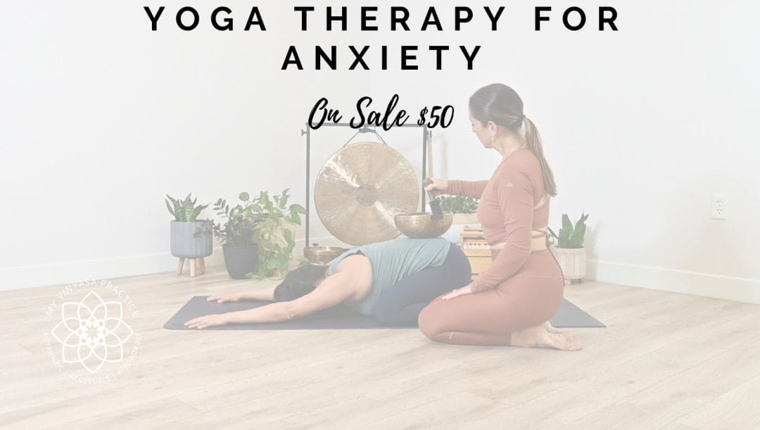 My Vinyasa Practice Yoga Therapy For Anxiety