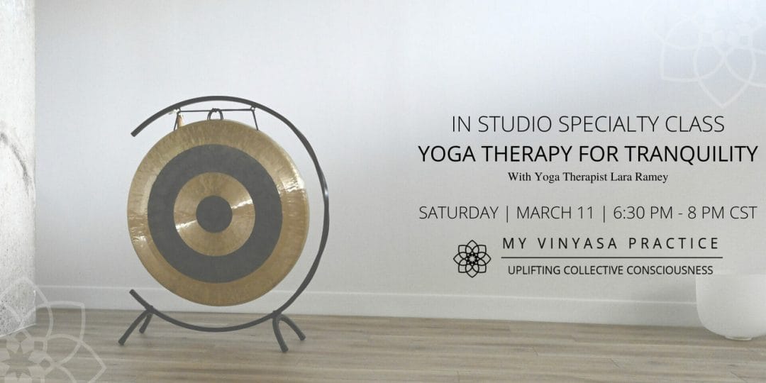 IN STUDIO EVENT YOGA THERAPY FOR TRANQUILITY
